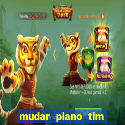 mudar plano tim beta mensal para semanal