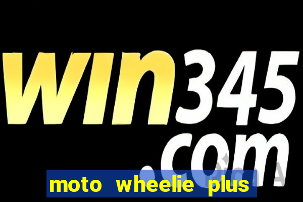 moto wheelie plus dinheiro infinito