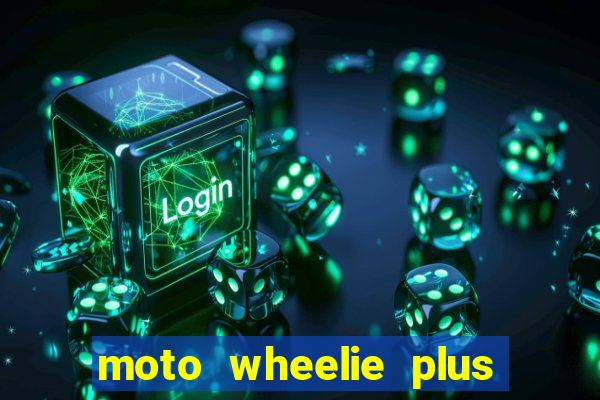 moto wheelie plus dinheiro infinito