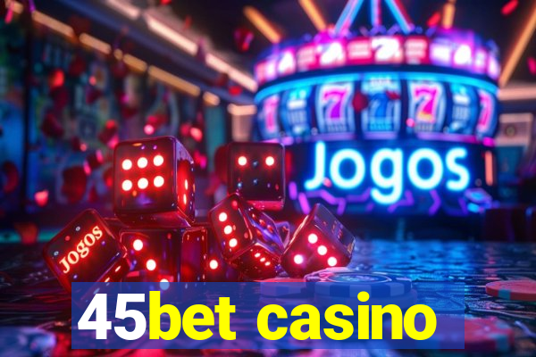 45bet casino