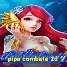 pipa combate 2d