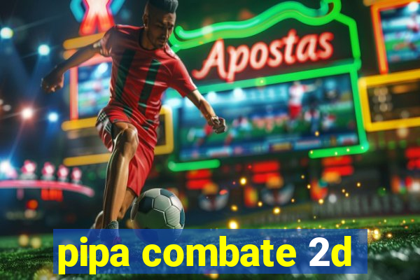 pipa combate 2d