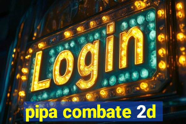 pipa combate 2d