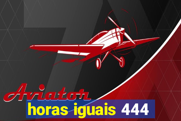 horas iguais 444