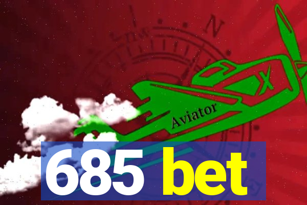 685 bet