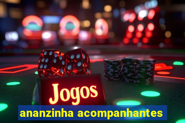 ananzinha acompanhantes