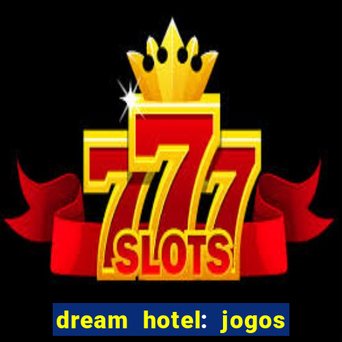 dream hotel: jogos de hotel