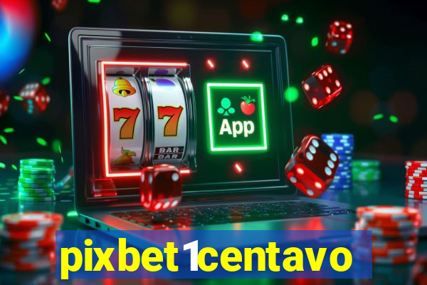 pixbet1centavo