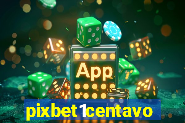 pixbet1centavo