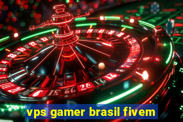 vps gamer brasil fivem