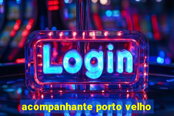 acompanhante porto velho
