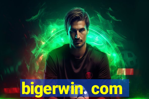 bigerwin. com