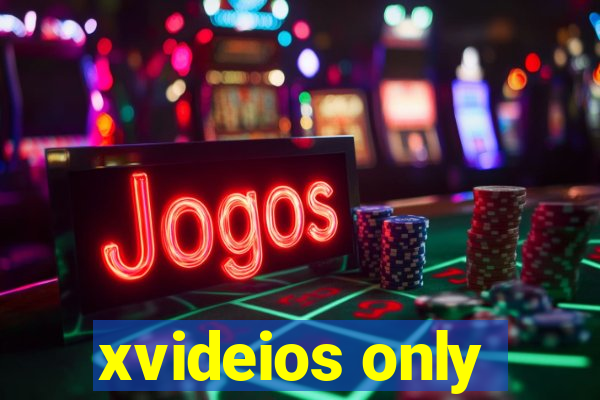xvideios only
