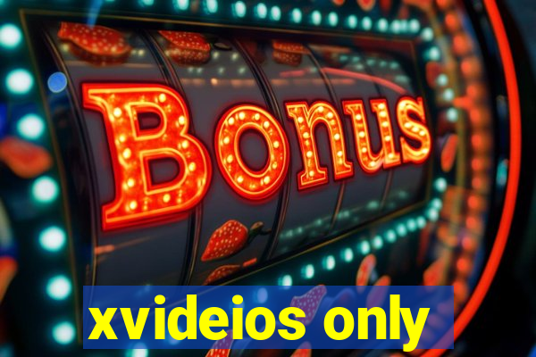 xvideios only