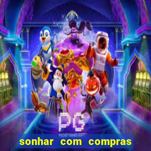 sonhar com compras no mercado