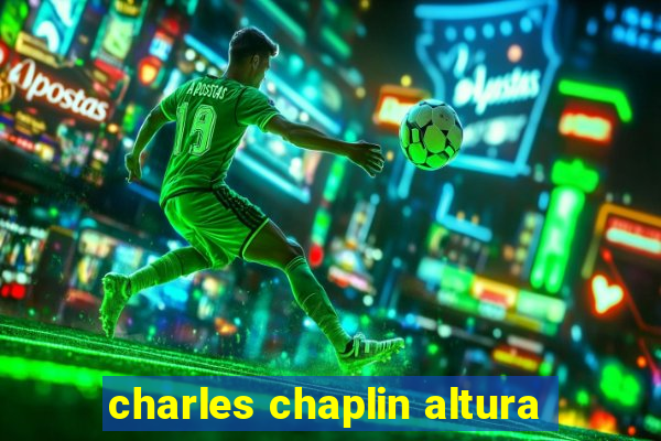 charles chaplin altura
