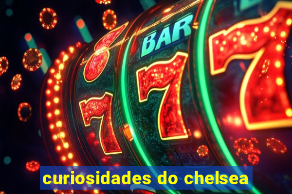 curiosidades do chelsea
