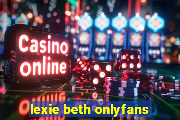 lexie beth onlyfans
