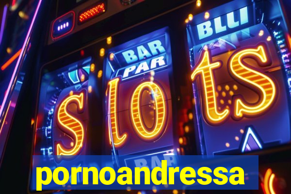 pornoandressa