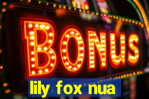 lily fox nua