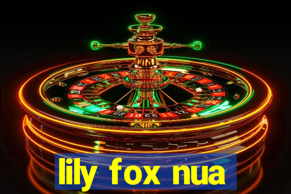 lily fox nua
