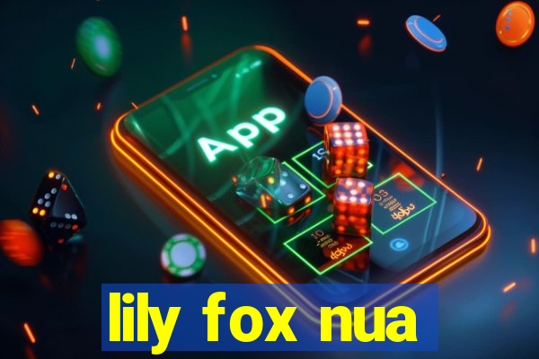 lily fox nua