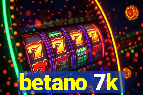 betano 7k