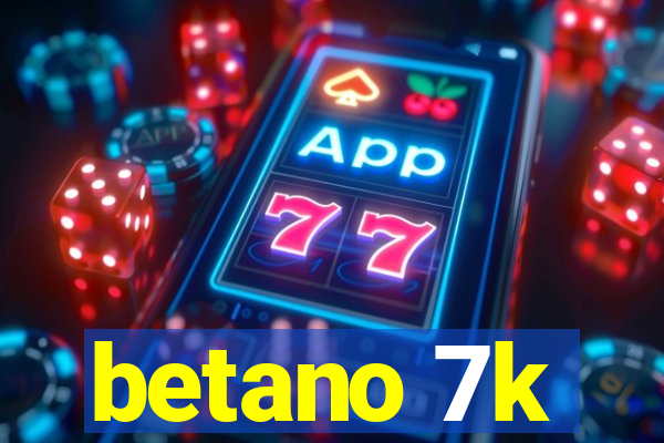 betano 7k