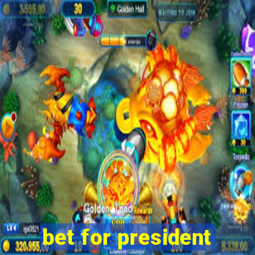 bet for president