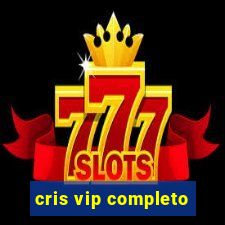 cris vip completo