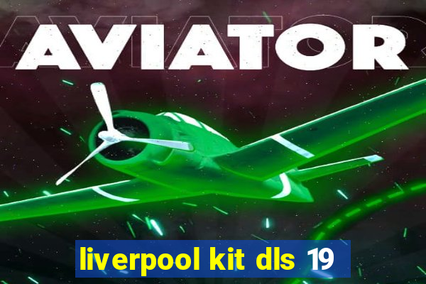 liverpool kit dls 19