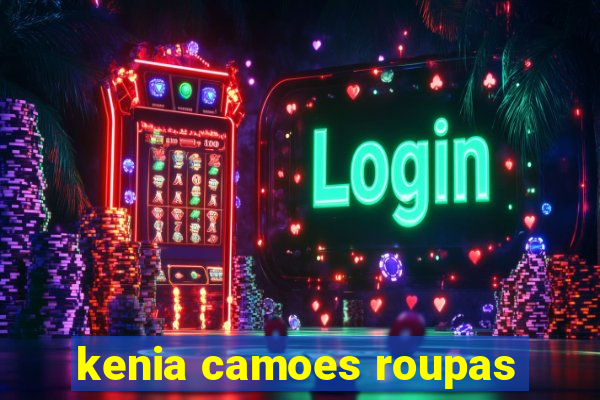 kenia camoes roupas