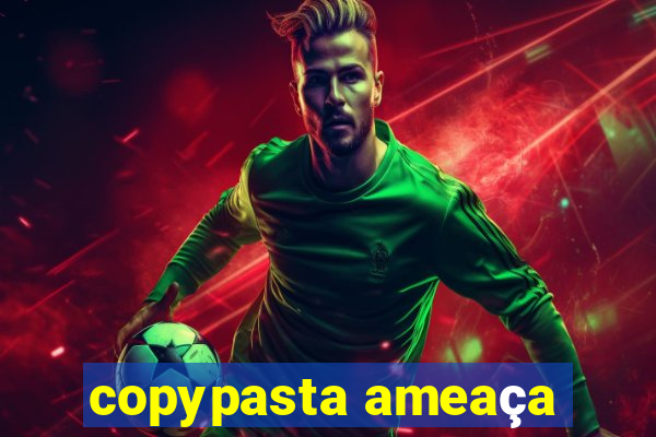 copypasta ameaça