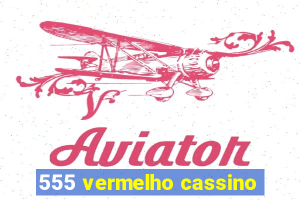 555 vermelho cassino