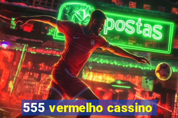 555 vermelho cassino