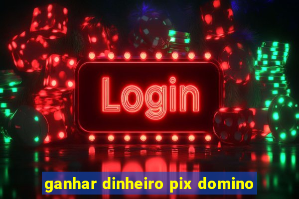 ganhar dinheiro pix domino