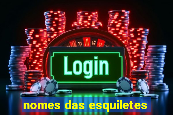 nomes das esquiletes