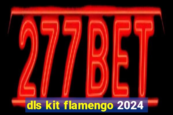 dls kit flamengo 2024