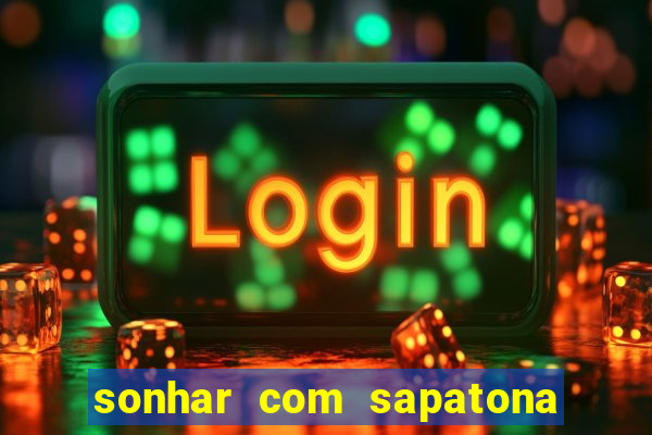 sonhar com sapatona jogo do bicho