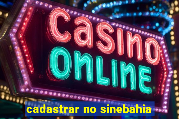 cadastrar no sinebahia