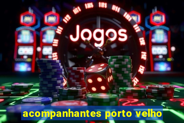 acompanhantes porto velho