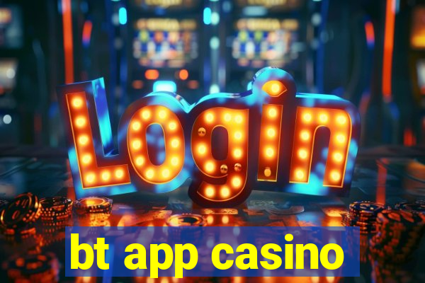 bt app casino