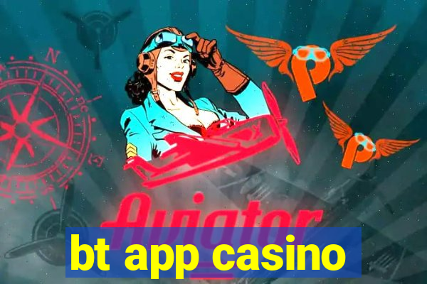 bt app casino