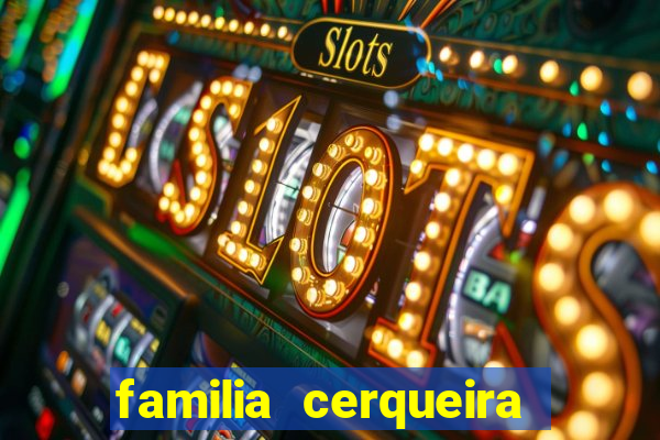 familia cerqueira na bahia