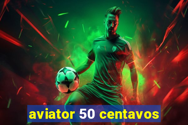 aviator 50 centavos