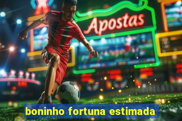 boninho fortuna estimada