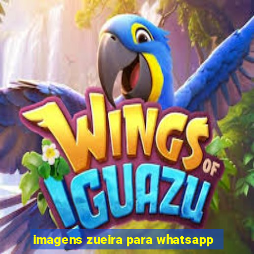 imagens zueira para whatsapp