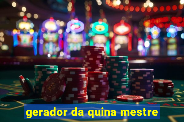 gerador da quina mestre