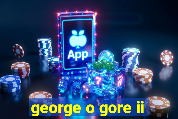 george o gore ii