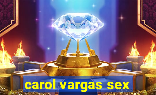 carol vargas sex
